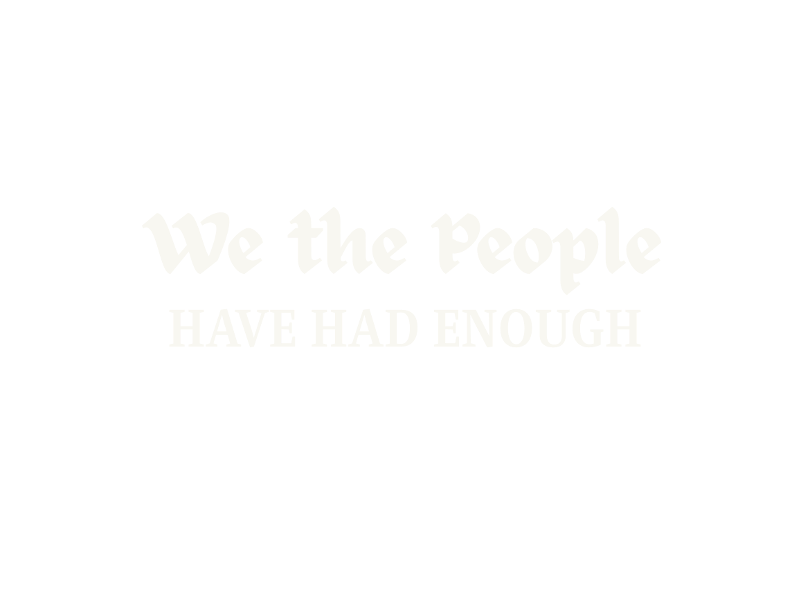 "We The People" - Have Had Enough