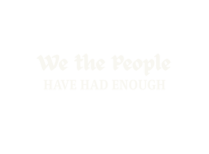 "We The People" - Have Had Enough